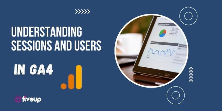 Understanding Sessions and Users in Google Analytics 4