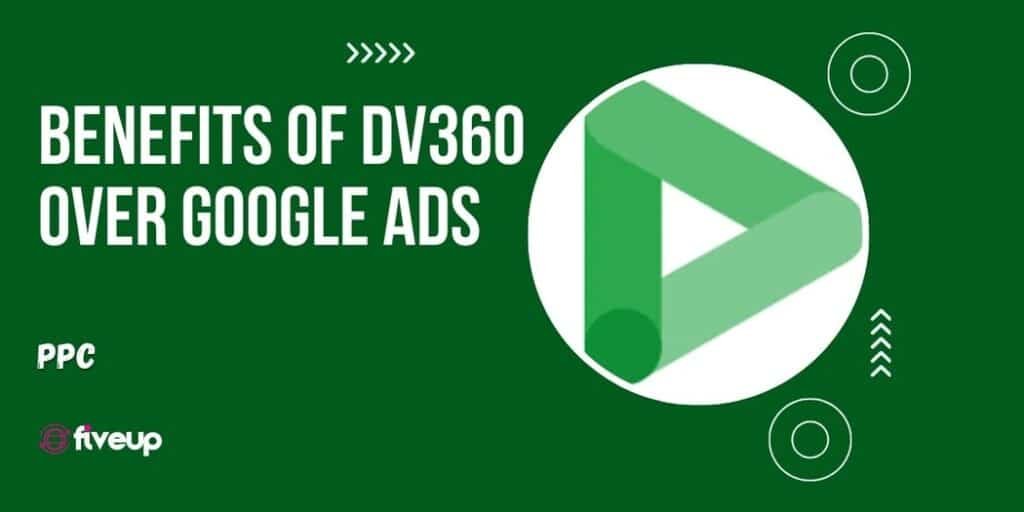 Why DV360 Over Google Ads