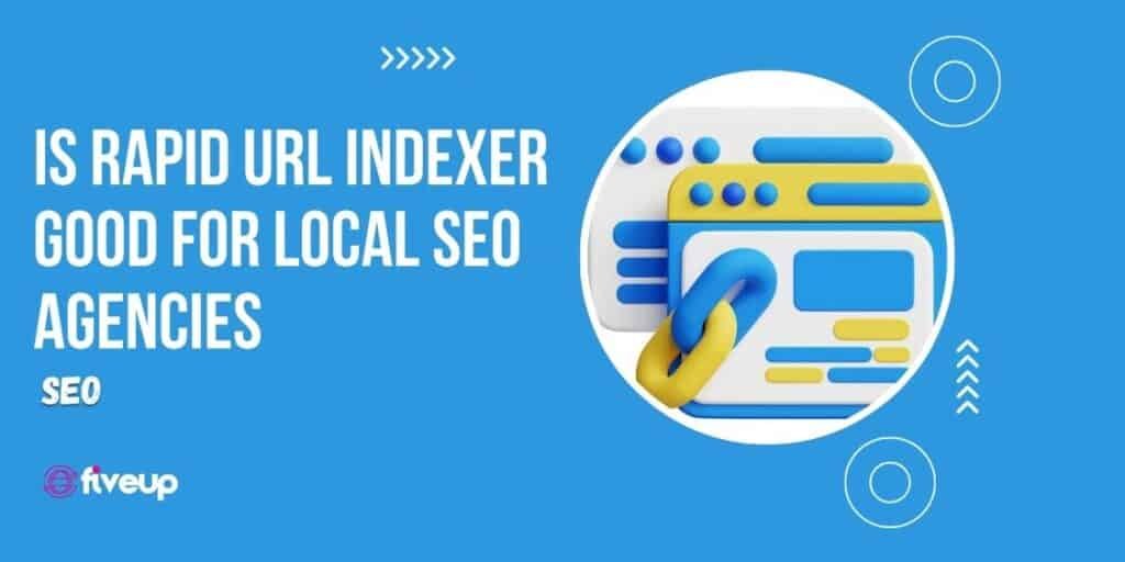 is rapid url indexer good for local seo agencies
