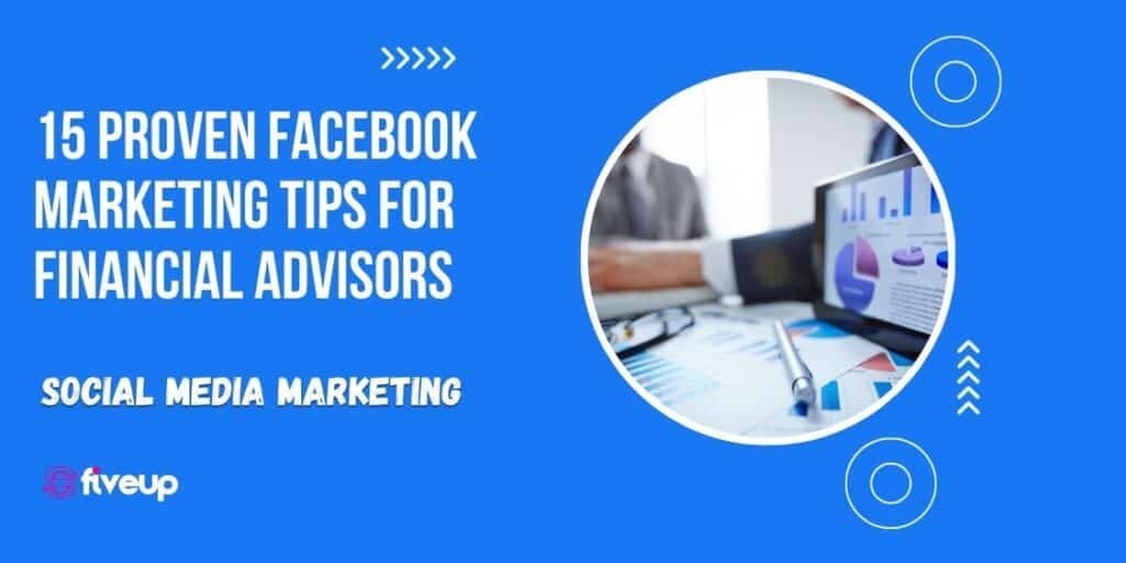 15 Proven Facebook Marketing Tips for Financial Advisors