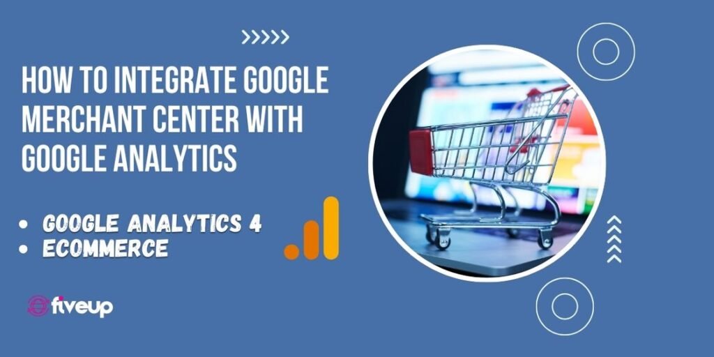 How to Integrate Google Merchant Center with Google Analytics for Better Insights