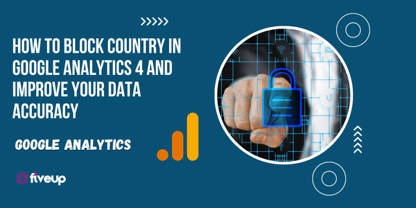 How to block country in Google Analytics 4 and improve your data accuracy