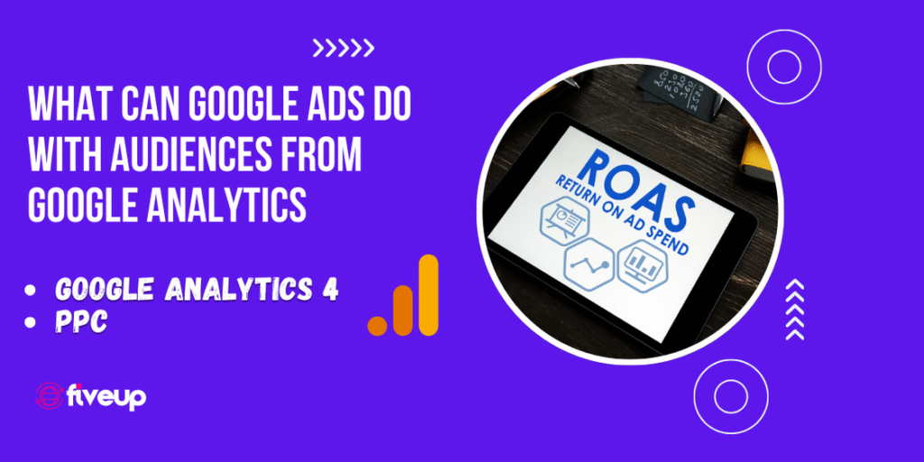 What Can Google Ads Do With Audiences From Google Analytics