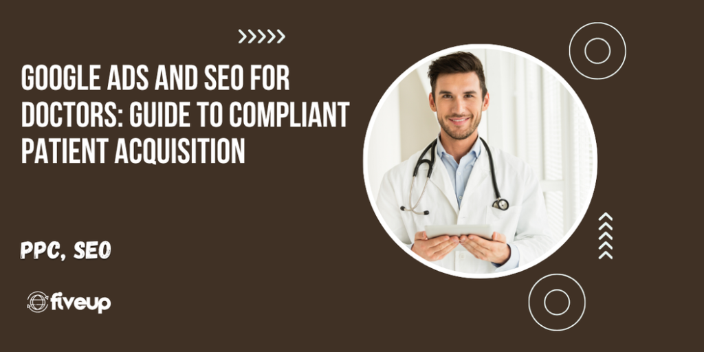 Google Ads for Doctors SEO Outline - The 2026-27 Guide to Compliant Patient Acquisition 10 google ads for doctors seo outline